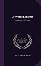 GETTYSBURG ADDRESS: AND, BUNKER HILL ORATION