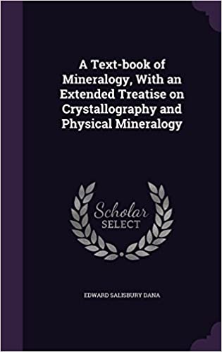 A Text-Book of Mineralogy, with an Extended Treatise on Crystallography and Physical Mineralogy