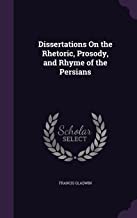 DISSERTATIONS ON THE RHETORIC, PROSODY, AND RHYME OF THE PERSIANS