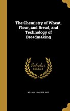 THE CHEMISTRY OF WHEAT, FLOUR, AND BREAD, AND TECHNOLOGY OF BREADMAKING