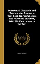 Differential Diagnosis and Treatment of Disease, a Text-Book for Practitioners and Advanced Students, with 228 Illustrations in the Text