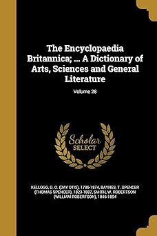 THE ENCYCLOPAEDIA BRITANNICA; ... A DICTIONARY OF ARTS, SCIENCES AND GENERAL LITERATURE; VOLUME 28