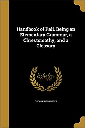 Handbook of Pali. Being an Elementary Grammar, a Chrestomathy, and a Glossary