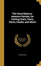 The Great Balance-Measure System, for Cutting Coats, Vests, Pants, Cloaks, and Shirts