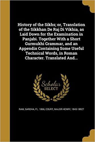 History of the Sikhs; Or, Translation of the Sikkhan de Raj Di Vikhia, as Laid Down for the Examination in Panjabi