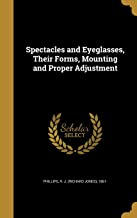 Spectacles and Eyeglasses, Their Forms, Mounting and Proper Adjustment