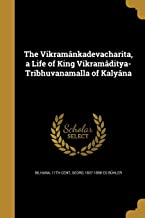 THE VIKRAMÃ¢NKADEVACHARITA, A LIFE OF KING VIKRAMÃ¢DITYA-TRIBHUVANAMALLA OF KALYÃ¢NA