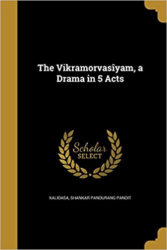 The Vikramorvasiyam, a Drama in 5 Acts