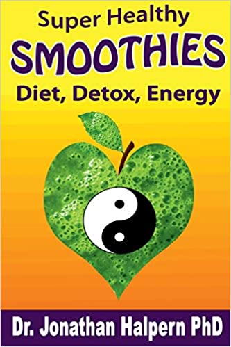 Super Healthy Smoothies for Detox, Diet & Energy: Nutritionally, Energetically & Seasonally Balanced Smoothies 
