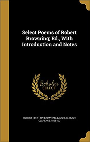 SELECT POEMS OF ROBERT BROWNING; ED., WITH INTRODUCTION AND NOTES