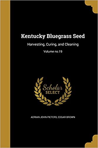 KENTUCKY BLUEGRASS SEED: HARVESTING, CURING, AND CLEANING; VOLUME NO.19
