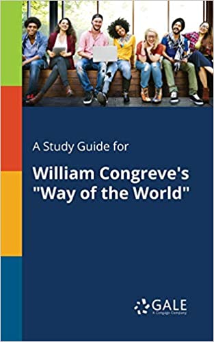 A STUDY GUIDE FOR WILLIAM CONGREVE'S WAY OF THE WORLD 