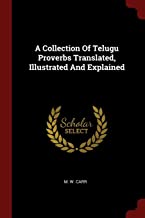 A Collection of Telugu Proverbs Translated, Illustrated and Explained