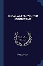 LONDON, AND THE VANITY OF HUMAN WISHES