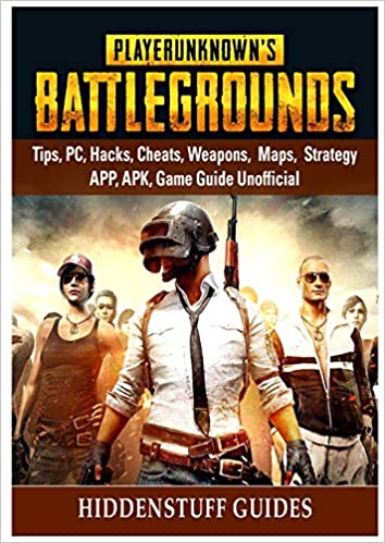 PLAYER UNKNOWNS BATTLEGROUNDS, TIPS, PC, HACKS, CHEATS, WEAPONS, MAPS, STRATEGY, APP, APK, GAME GUIDE UNOFFICIAL