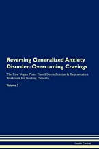 REVERSING GENERALIZED ANXIETY DISORDER: OVERCOMING CRAVINGS THE RAW VEGAN PLANT-BASED DETOXIFICATION & REGENERATION WORKBOOK FOR HEALING PATIENTS. VOLUME 3