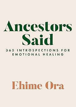 ANCESTORS SAID: 365 INTROSPECTIONS FOR EMOTIONAL HEALING