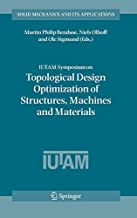IUTAM SYMPOSIUM ON TOPOLOGICAL DESIGN OPTIMIZATION OF STRUCTURES, MACHINES AND MATERIALS
