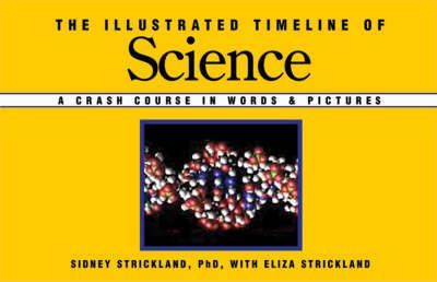 THE ILLUSTRATED TIMELINE OF SCIENCE : A CRASH COURSE IN WORDS AND PICTURES