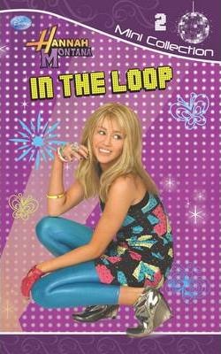 Disney Fiction Dairies: In the Loop Bk. 2 : Hannah Montana