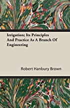 Irrigation; Its Principles And Practice As A Branch Of Engineering