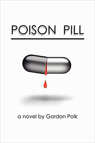 Poison Pill - A Novel by Godon Polk