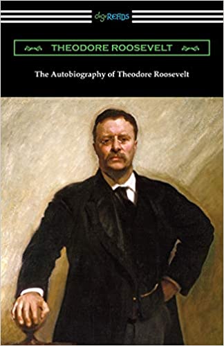 THE AUTOBIOGRAPHY OF THEODORE ROOSEVELT