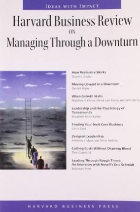 HARVARD BUSINESS REVIEW ON MANAGING THROUGH A DOWNTURN