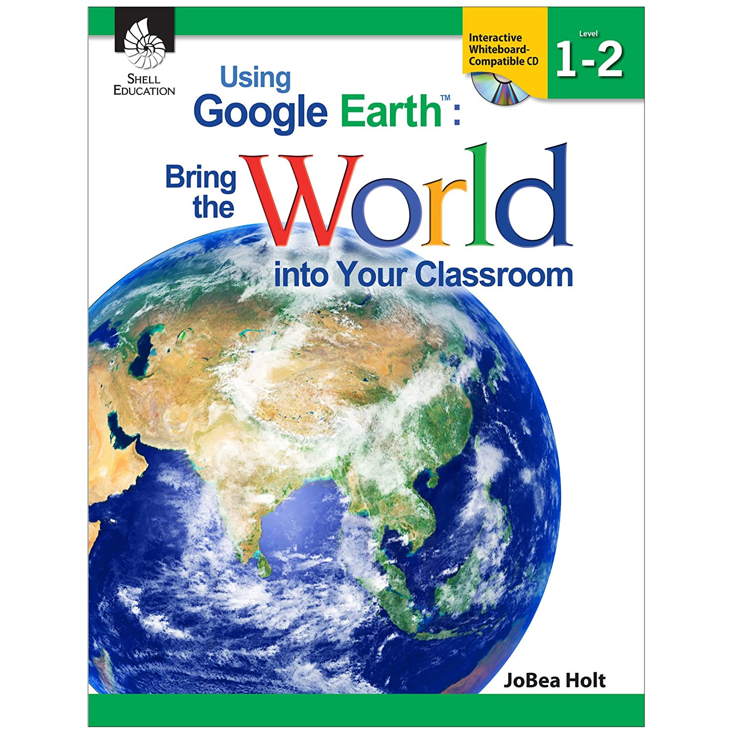 USING GOOGLE EARTH : BRING THE WORLD INTO YOUR CLASSROOM LEVELS 1-2