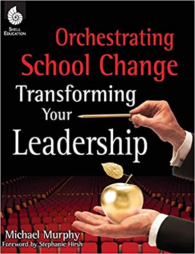 Orchestrating School Change: Transforming Your Leadership 