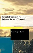 COLLECTED WORKS OF FRANCES HODGSON BURNETT, VOLUME 2 
