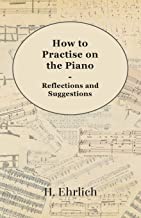 How To Practise On The Piano - Reflections And Suggestions