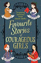 FAVOURITE STORIES OF COURAGEOUS GIRLS:INSPIRING HEROINES FROM CLASSIC 