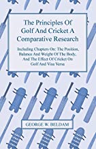THE PRINCIPLES OF GOLF AND CRICKET A COMPARATIVE RESEARCH - INCLUDING CHAPTERS ON