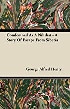 Condemned As A Nihilist - A Story Of Escape From Siberia