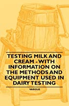 Testing Milk and Cream - With Information on the Methods and Equipment Used in Dairy Testing