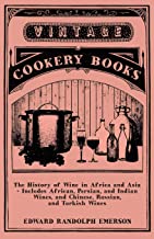 The History of Wine in Africa and Asia - Includes African, Persian, and Indian Wines, and Chinese, Russian, and Turkish Wines