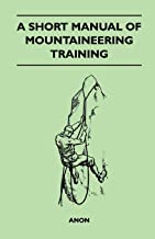 A Short Manual of Mountaineering Training