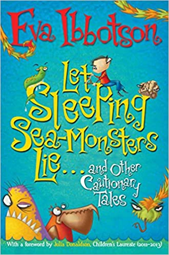 LET SLEEPING SEA-MONSTERS LIE AND OTHER HER CAUTIONARY TALES