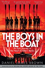 THE BOYS IN THE BOAT: AN EPIC JOURNEY TO THE HEART OF HITLER'S BERLIN