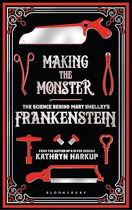 Making The Monster: The Science Behind Mary Shelley'S Frankenstein Harkup, Kathryn 