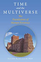 Time and the Multiverse: The Foundations of Human Existence