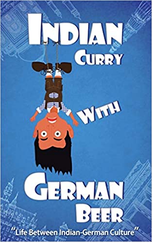 ndian Curry with German Beer: Life Between Indian-German Culture