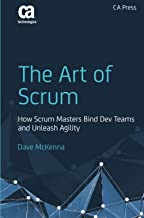 The Art of Scrum: How Scrum Masters Bind Dev Teams and Unleash Agility