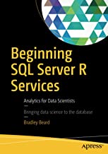 BEGINNING SQL SERVER R SERVICES: ANALYTICS FOR DATA SCIENTISTS