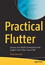 Practical Flutter: Improve your Mobile Development with Googleâ's Latest Open-Source SDK