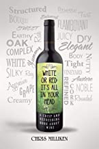 White or Red: It's All in Your Head: A Crisp and Refreshing Book about Wine