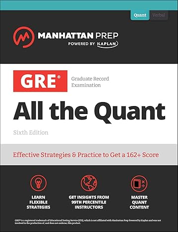 GRE ALL THE QUANT: EFFECTIVE STRATEGIES & PRACTICE FROM 99TH PERCENTILE INSTRUCTORS