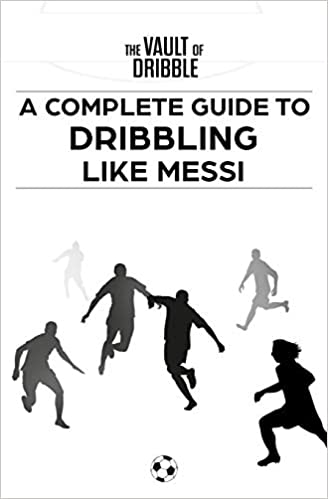 The Vault of Dribble: A Complete Guide to Dribbling Like Messi Paperback – Import, 22 June 2019