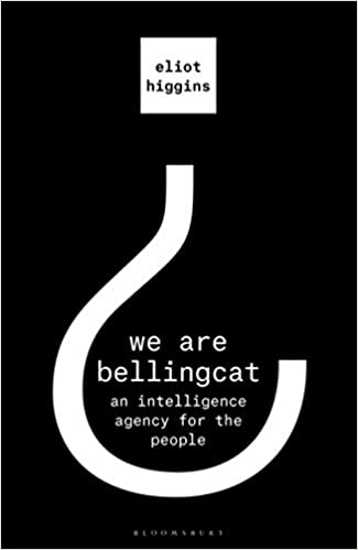 We Are Bellingcat: An Intelligence Agency for the People